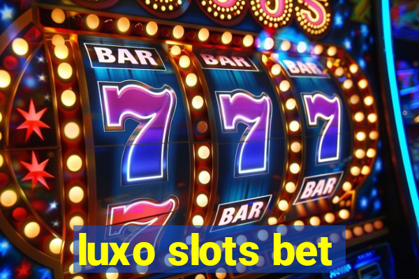 luxo slots bet